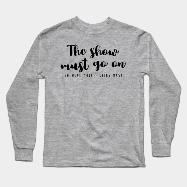 The show must go on Long Sleeve T-Shirt by TheatreThoughts